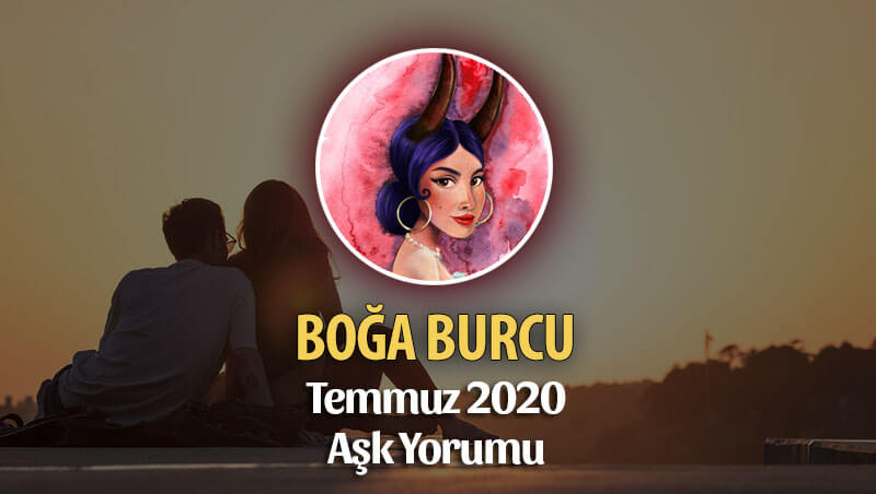 Boğa Burcu Temmuz 2020 Aylık Aşk Yorumu