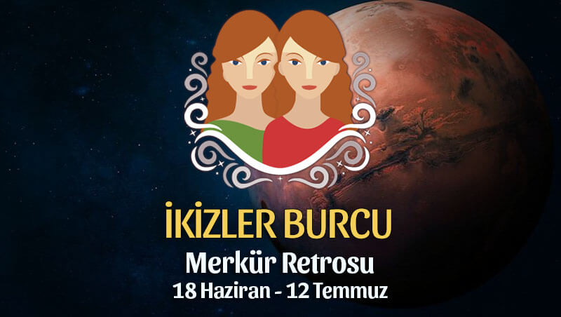 İkizler Burcu Merkür Retrosu Etkileri 18 Haziran - 12 Temmuz