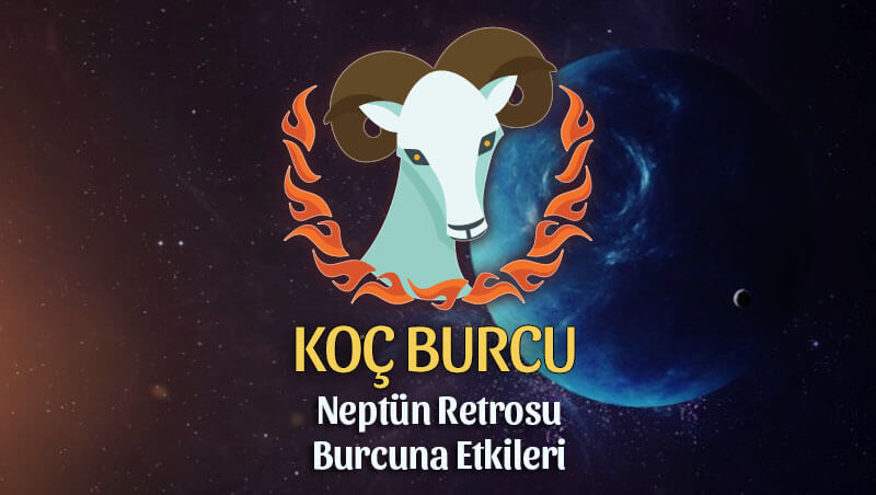 Koç Burcu Neptün Retrosu Etkileri