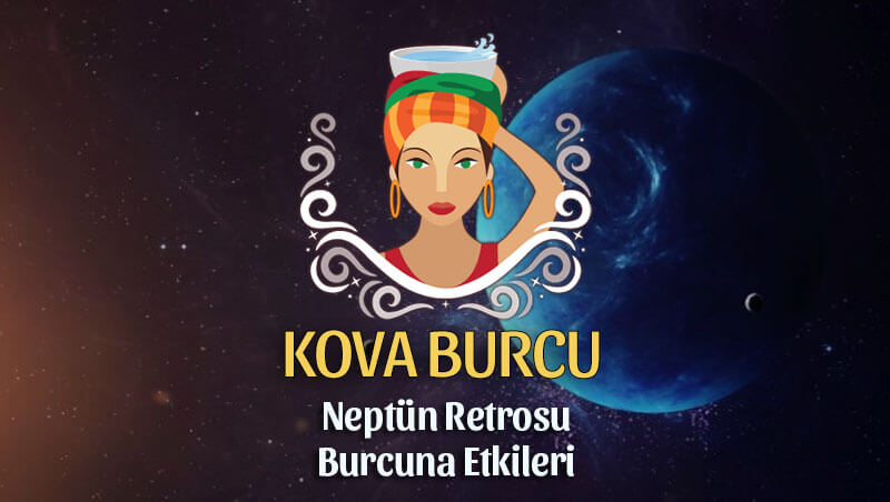 Kova Burcu Neptün Retrosu Etkileri