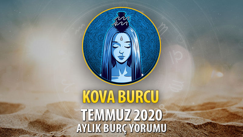 Kova Burcu Temmuz 2020 Yorumu