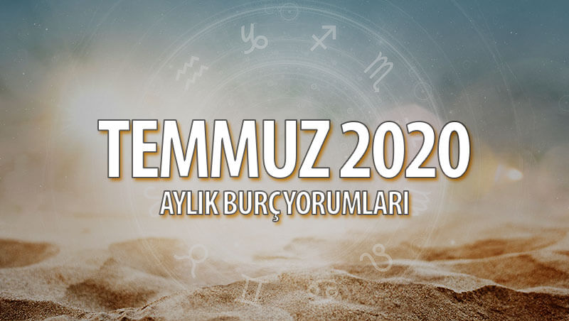 Temmuz 2020 Aylık Burç Yorumları