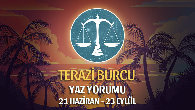 Terazi Burcu 2020 Yaz Yorumu