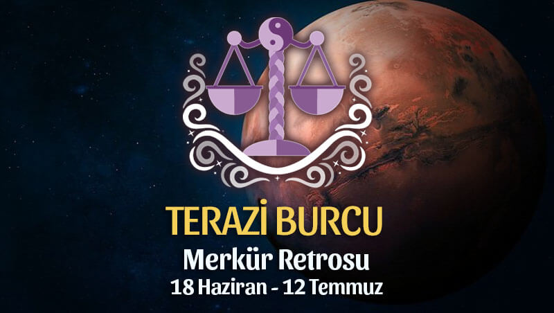 Terazi Burcu Merkür Retrosu Etkileri 18 Haziran - 12 Temmuz