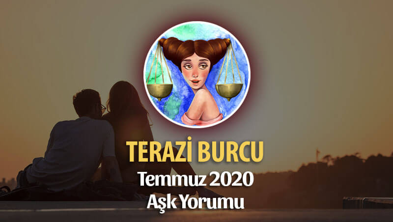 Terazi Burcu Temmuz 2020 Aylık Aşk Yorumu