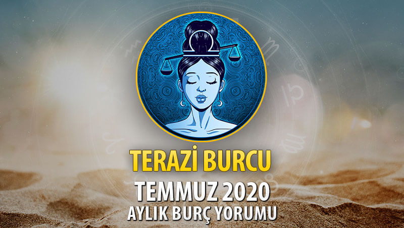 Terazi Burcu Temmuz 2020 Yorumu