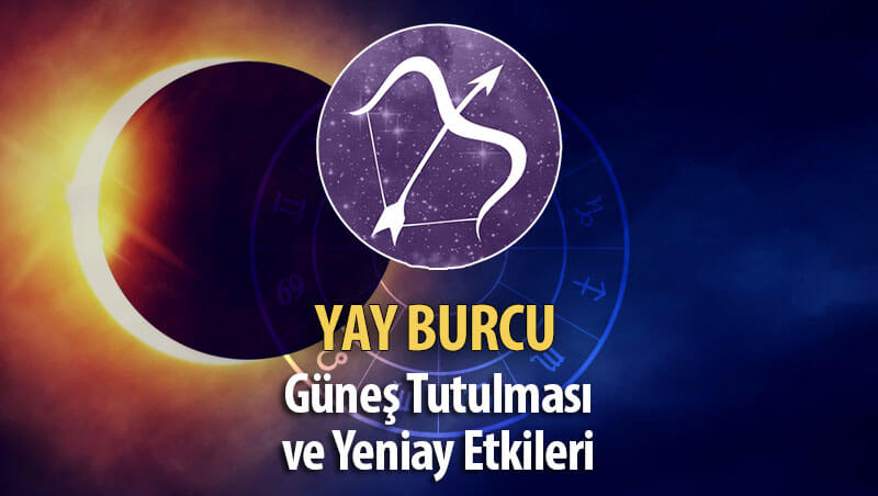 Yay Burcu Güneş Tutulması ve Yeniay Etkileri