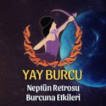 Yay Burcu Neptün Retrosu Etkileri