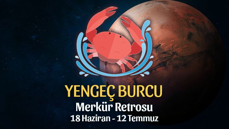 Yengeç Burcu Merkür Retrosu Etkileri 18 Haziran - 12 Temmuz