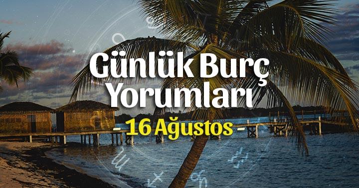 16 Ağustos 2023 Günlük Burç Yorumları