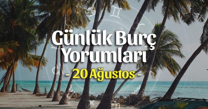 20 Ağustos 2020 Günlük Burç Yorumları