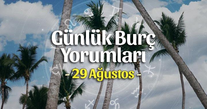 29 Ağustos 2022 Günlük Burç Yorumları