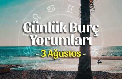 3 Ağustos 2020 Günlük Burç Yorumları
