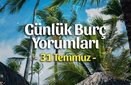 31 Temmuz 2020 Günlük Burç Yorumları
