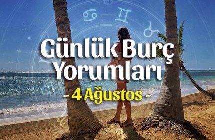 4 Ağustos 2020 Günlük Burç Yorumları