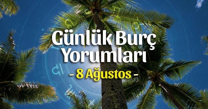 8 Ağustos 2023 Günlük Burç Yorumları