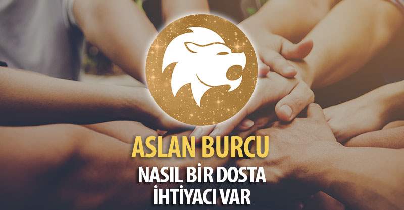 Aslan Burcunun Nasıl Bir Dosta İhtiyacı Var