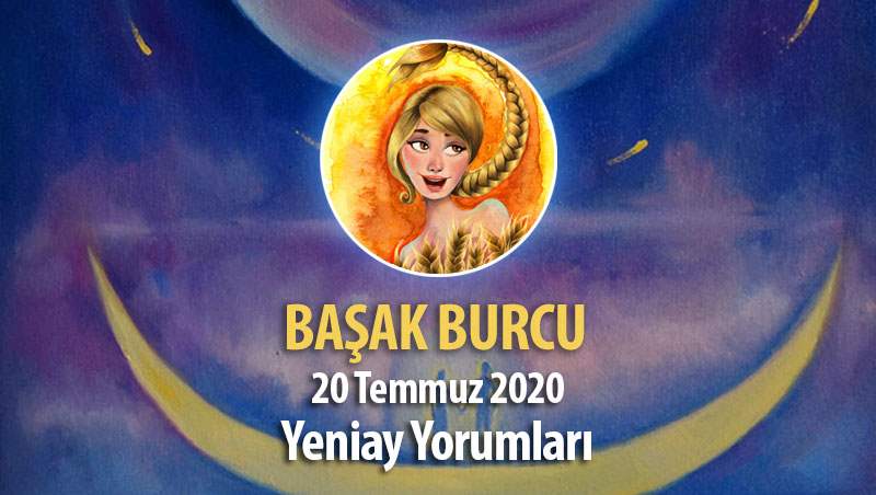 Başak Burcu Yeniay Etkileri - 20 Temmuz 2020