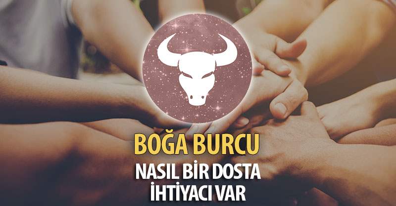 Boğa Burcunun Nasıl Bir Dosta İhtiyacı Var