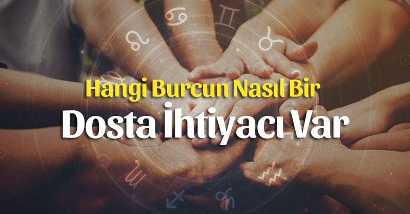 Hangi Burcun Nasıl Bir Dosta İhtiyacı Var