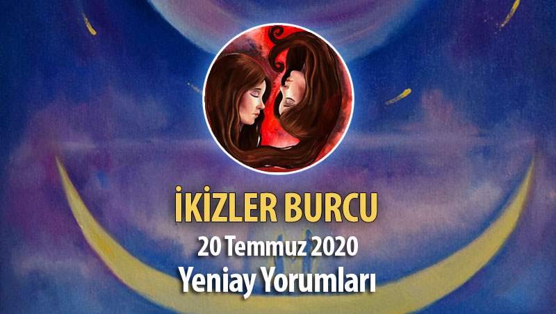 İkizler Burcu Yeniay Etkileri - 20 Temmuz 2020