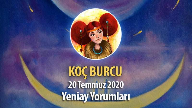 Koç Burcu Yeniay Etkileri - 20 Temmuz 2020