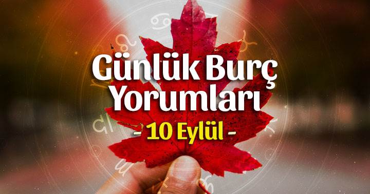 10 Eylül 2022 Günlük Burç Yorumları