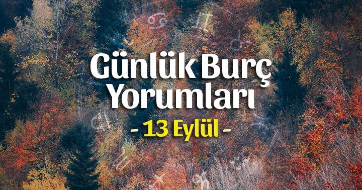 13 Eylül 2020 Günlük Burç Yorumları