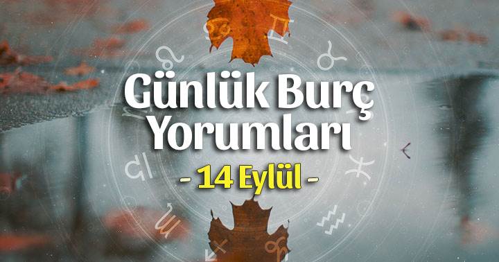 14 Eylül 2020 Günlük Burç Yorumları