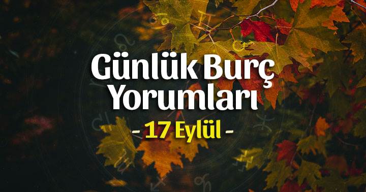 17 Eylül 2020 Günlük Burç Yorumları