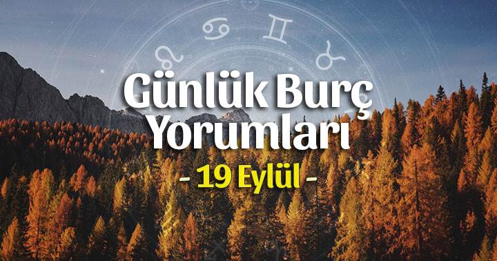 19 Eylül 2023 Günlük Burç Yorumları