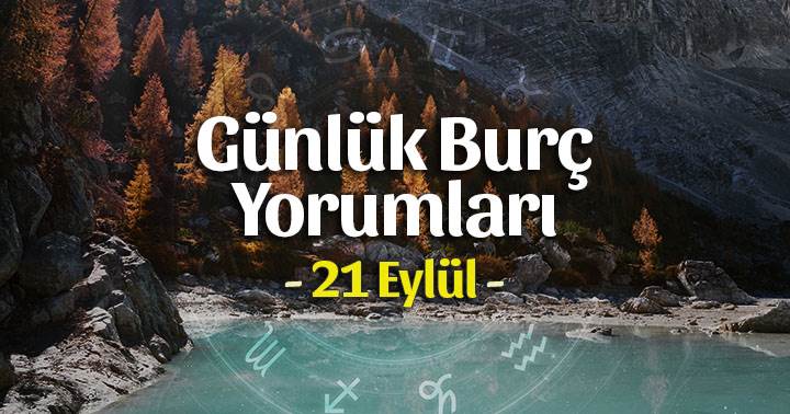 21 Eylül 2020 Günlük Burç Yorumları