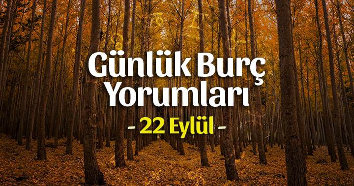 22 Eylül 2020 Günlük Burç Yorumları