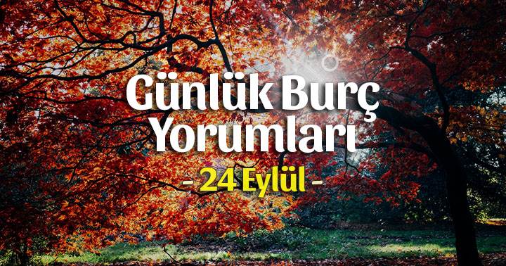 24 Eylül 2023 Günlük Burç Yorumları