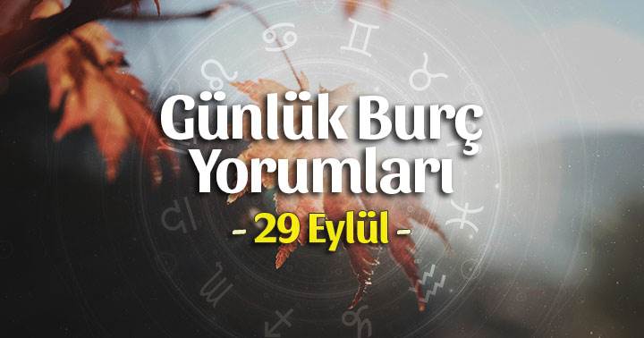 29 Eylül 2020 Günlük Burç Yorumları