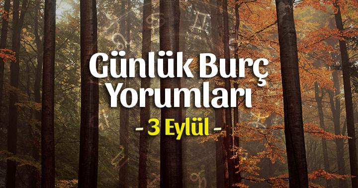 3 Eylül 2020 Günlük Burç Yorumları