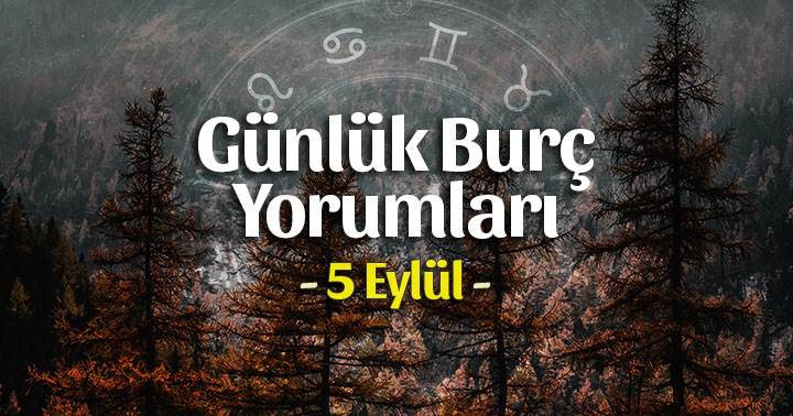 5 Eylül 2023 Günlük Burç Yorumları