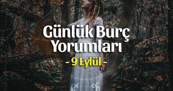 9 Eylül 2022 Günlük Burç Yorumları