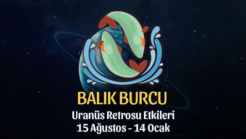 Balık Burcu Uranüs Retrosu Etkileri