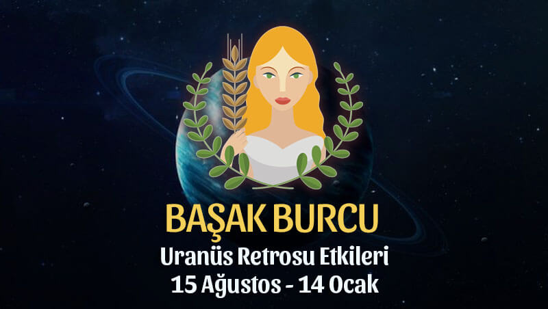 Başak Burcu Uranüs Retrosu Etkileri