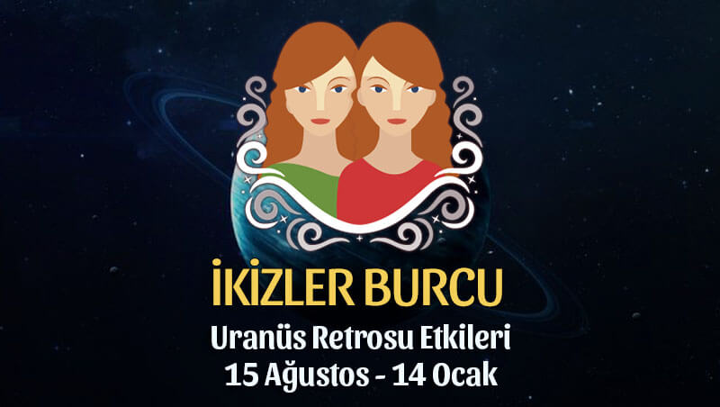 İkizler Burcu Uranüs Retrosu Etkileri