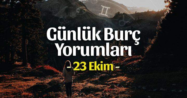 23 Ekim 2023 Günlük Burç Yorumları