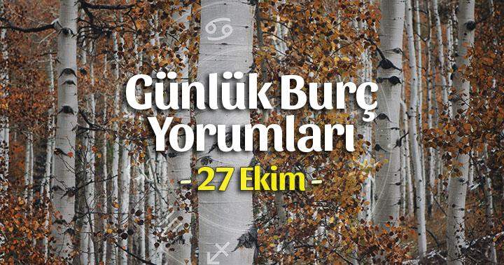 27 Ekim 2020 Günlük Burç Yorumları