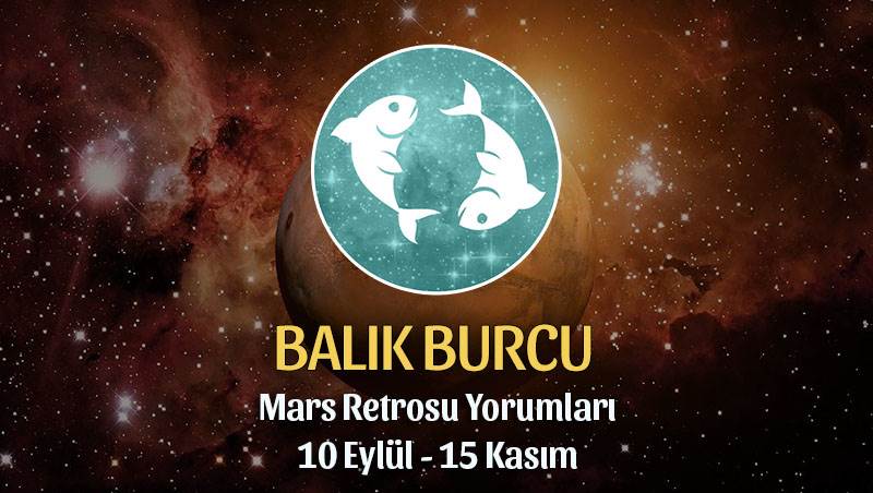 Balık Burcu Mars Retrosu Yorumları 10 Eylül - 15 Kasım