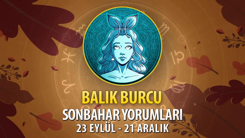 Balık Burcu 2020 Sonbahar Yorumu