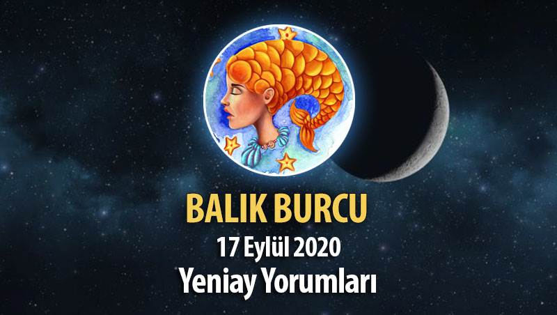 Balık Burcu Yeniay Yorumları - 17 Eylül 2020