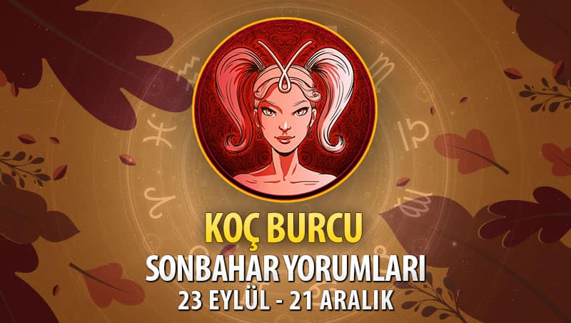 Koç Burcu 2020 Sonbahar Yorumu