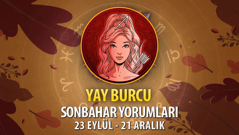 Yay Burcu 2020 Sonbahar Yorumu