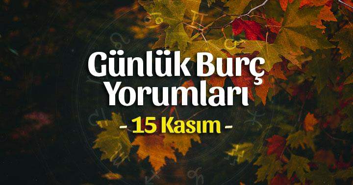 15 Kasım 2023 Günlük Burç Yorumları