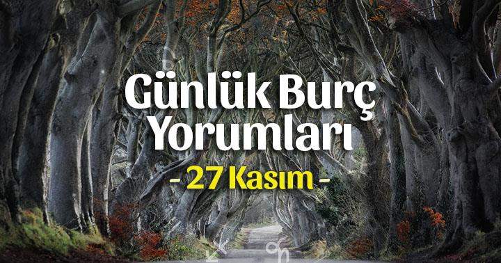 27 Kasım 2020 Günlük Burç Yorumları